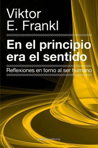 En El Principio Era El Sentido, De Victor E. Frankl., Vol. 0. Editorial Paidós, Tapa Blanda En Español, 1