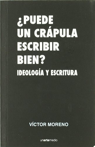 ¿puede Un Crápula Escribir Bien? : Ideología Y Escritura