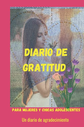 Diario De Gratitud Para Mujeres Y Chicas Adolescentes Un Dia