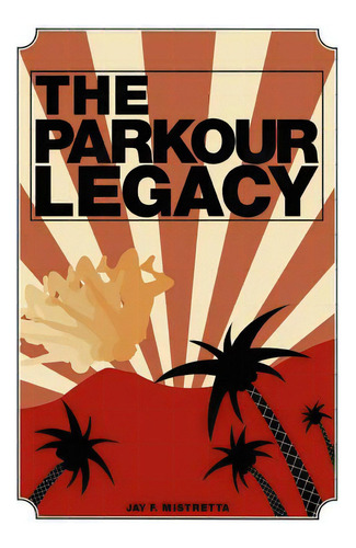 The Parkour Legacy, De Gallet, Ryan. Editorial Lulu Pr, Tapa Blanda En Inglés
