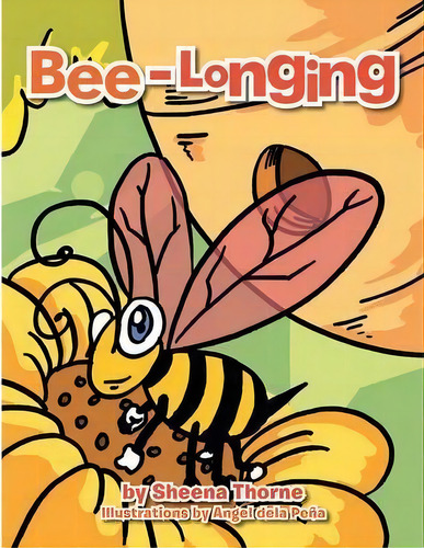Bee-longing, De Sheena Thorne. Editorial Xlibris, Tapa Blanda En Inglés