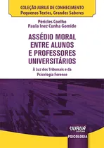 Comprar Livro - Assédio Moral Entre Alunos E Professores Universitários - Minibook - À Luz Dos Tribunais E Da Psicologia Forense - Coleção Juruá De Conhecimento - Pequenos Textos, Grandes Saberes