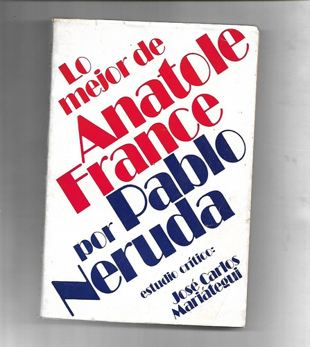 Lo Mejor De Anatole France Por Pablo Neruda Estudio Critico