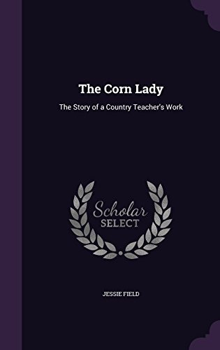The Corn Lady The Story Of A Country Teachers Work