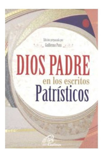 Dios Padre En Los Escritos Patrísticos, De Guillermo Pons. Editorial Paulinas, Tapa Blanda En Español