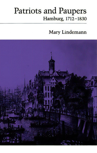Patriots And Paupers: Hamburg, 1712-1830, De Lindemann, Mary., Vol. 1. Editorial Oxford Univ Pr, Tapa Dura En Inglés
