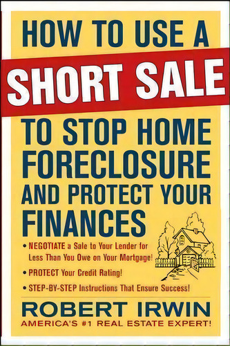 How To Use A Short Sale To Stop Home Foreclosure And Protect Your Finances, De Robert Irwin. Editorial Mcgraw-hill Education - Europe, Tapa Blanda En Inglés