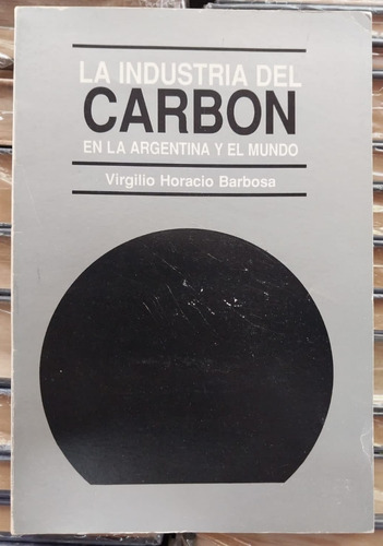 La Industria Del Carbón En La Argentina Y El Mundo. Barbosa