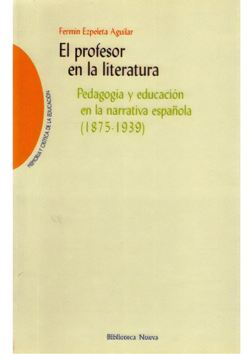 El Profesor En La Literatura. Pedagogía Y Educación En La, De Fermín Ezpeleta Aguilar. Serie 8497425629, Vol. 1. Editorial Distrididactika, Tapa Blanda, Edición 2006 En Español, 2006