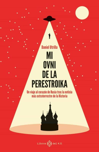 Mi Ovni De La Perestroika. Un Viaje Al Corazón De Rusia Tra