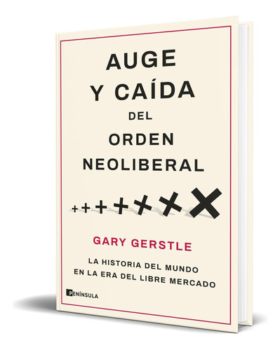 Auge Y Caída Del Orden Neoliberal, De Gary Gerstle. Editorial Ediciones Península, Tapa Blanda En Español, 2023