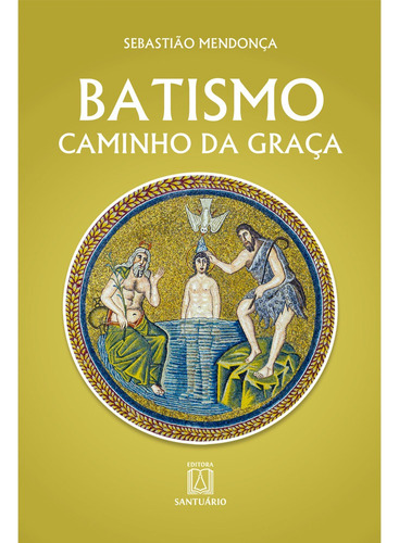Livro Batismo: Caminho Da Graça - Ed Santário
