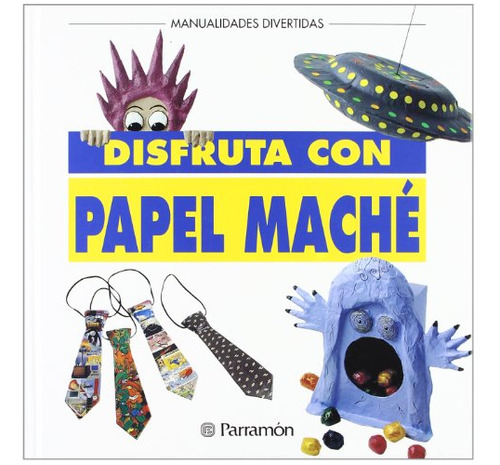 Libro Disfruta Con Papel Mache De Parramón Equipo