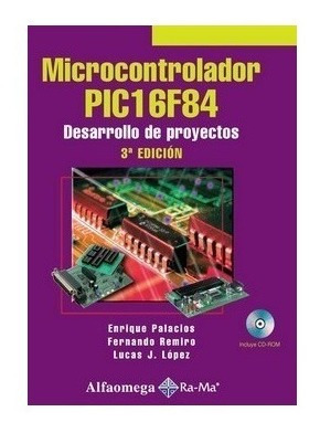 Libro Microcontrolador Pic16f84 - 3ª Ed. Palacios Alfaomega