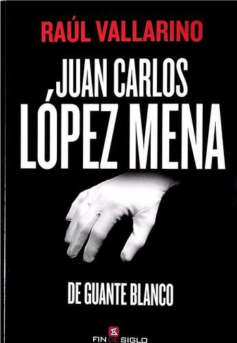 Juan Carlos Lopez Mena. De Guante Blanco - Vallarino, Raul