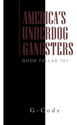 Libro America's Underdog Gangsters: Good Fellas 101 - G-c...