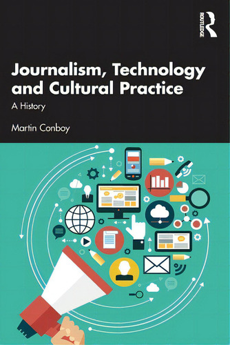 Journalism, Technology And Cultural Practice: A History, De Boy, Martin., Vol. 1. Editorial Routledge, Tapa Blanda En Inglés