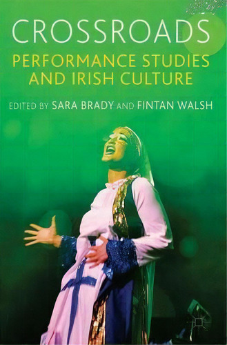 Crossroads: Performance Studies And Irish Culture, De Sara Brady. Editorial Palgrave Macmillan, Tapa Blanda En Inglés