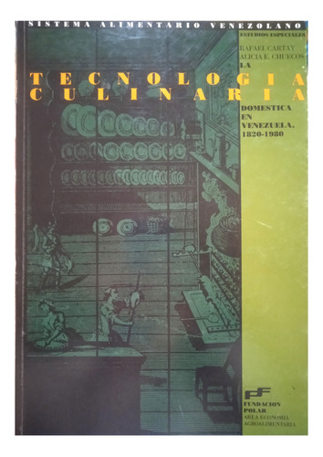 Tecnología Culinaria Doméstica En Venezuela 1820-1980 Cartay