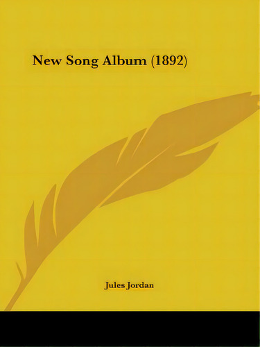 New Song Album (1892), De Jordan, Jules. Editorial Kessinger Pub Llc, Tapa Blanda En Inglés