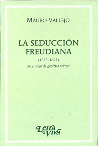 Seduccion Freudiana, La Un Ensayo De Genetica Textual (1895-1897), De Mauro Vallejo., Vol. Unico. Editorial Letra Viva, Tapa Blanda En Español