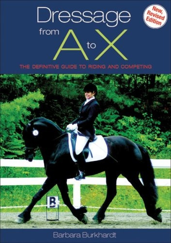 Dressage From A To X The Definitive Guide To Riding And Comp