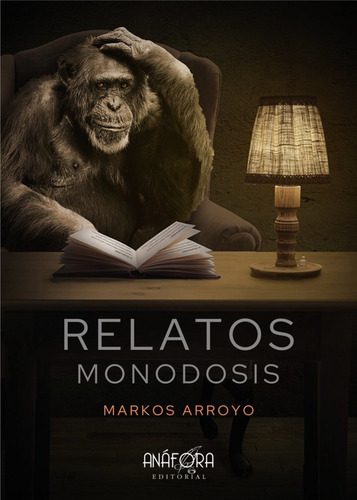RELATOS MONODOSIS, de Arroyo, Markos. Editorial Anafora, tapa blanda en español