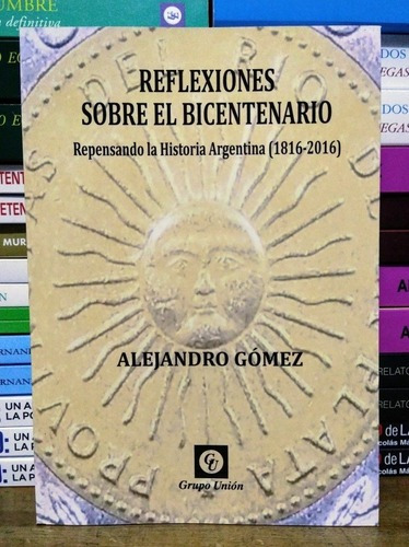 Reflexiones Sobre El Bicentenario. Alejandro Gómez. 