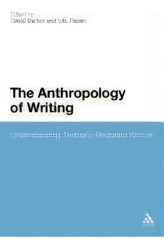 The Anthropology Of Writing : Understanding Textually Mediated Worlds, De Professor David Barton. Editorial Continuum Publishing Corporation, Tapa Blanda En Inglés