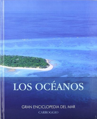 Los Océanos. Gran Enciclopedia Del Mar