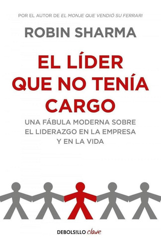 Libro: El Líder Que No Tenía Cargo. Sharma, Robin. Debolsill