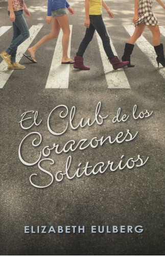 El Club de los corazones solitarios, de Eulberg, Elizabeth. Editorial Alfaguara, tapa blanda en español, 2011