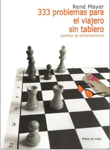 333 Problemas Para El Viajero Sin Tablero: Ajedrez De Entrenamiento, De Rene Meyer., Vol. 1. Editorial Ventajedrez, Tapa Blanda, Edición 2022 En Español, 2022