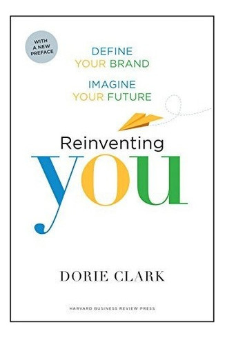 Reinventing You, With A New Preface, De Dorie Clark. Editorial Harvard Business Review Press, Tapa Blanda En Inglés