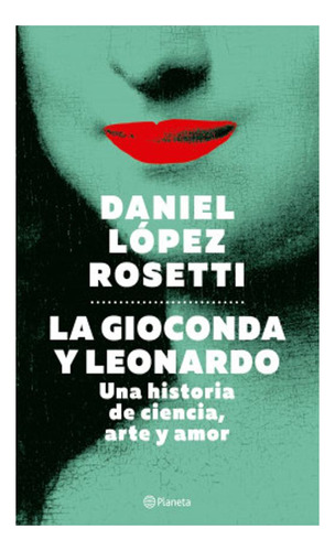La Gioconda Y Leonardo Daniel López Rosetti Planeta