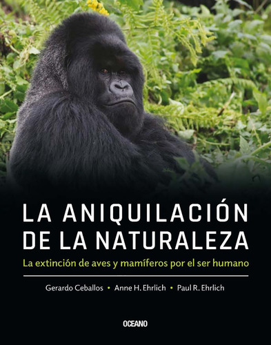 Aniquilacion De La Naturaleza, La - Ceballos, Ehrlich Y Otro