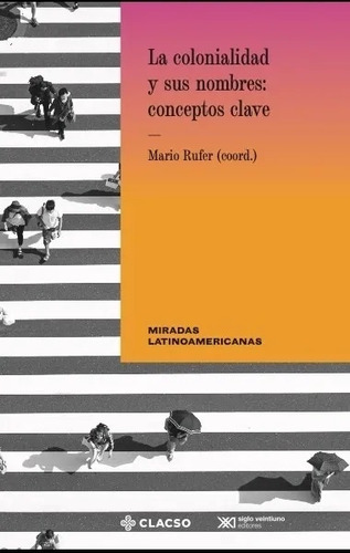 La Colonialidad Y Sus Nombres - Conceptos Clave - Mario Rufe