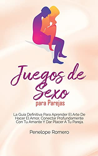 Juegos De Sexo Para Parejas: La Guia Definitiva Para Aprende