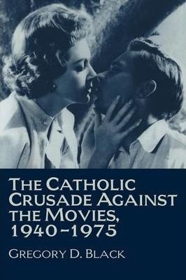 Libro The Catholic Crusade Against The Movies, 1940-1975 ...