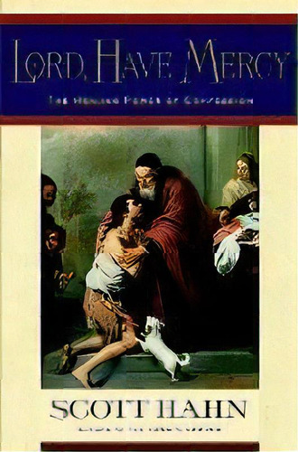 Lord, Have Mercy : Confession And The Christian's Life Story, De Scott W. Hahn. Editorial Penguin Random House Children's Uk, Tapa Dura En Inglés