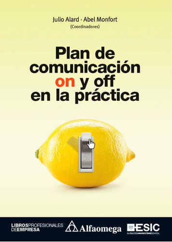 Plan De Comunicación On Y Off En La Práctica, De Julio Alard, Abel Monfort. Alpha Editorial S.a, Tapa Blanda, Edición 2018 En Español