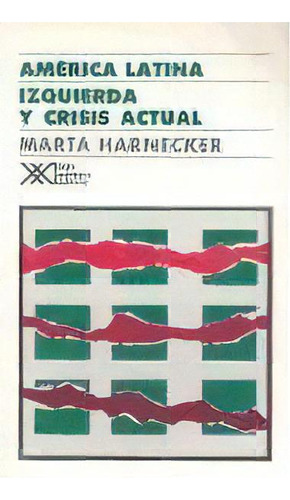 America Latina: Izquierda Y Crisis Actual, De Marta Harnecker. Editorial Siglo Xxi, Edición 1 En Español, 1990