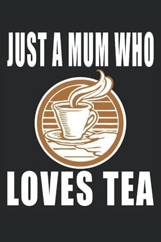 Libro: Solo Una Mamma Che Ama Il Tè: Regali Del Tè Per Mamma