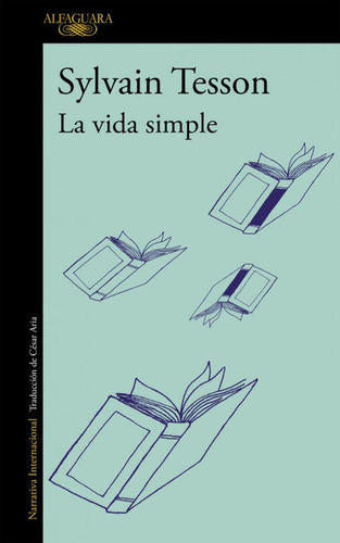 Libro: La Vida Simple. Tesson, Sylvain. Alfaguara