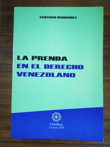 La Prenda En El Derecho Venezolano (nvo) Santiago Hernández