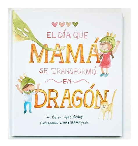 El Día Que Mamá Se Transformó En Dragón - Belén López 