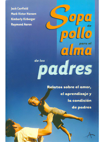 Sopa De Pollo Para El Alma De Los Padres. Relatos Sobre El, De Varios Autores. 8484281474, Vol. 1. Editorial Editorial Promolibro, Tapa Blanda, Edición 2002 En Español, 2002