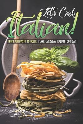 Libro Let's Cook Italian! : From Antipasto To Dolce, Make...