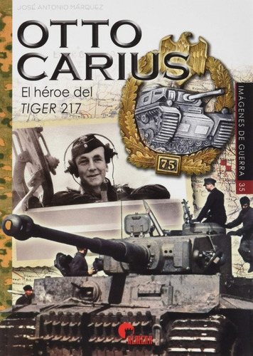 Otto Carius. El Héroe Del Tiger 217  -  Vv. Aa.