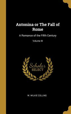 Libro Antonina Or The Fall Of Rome: A Romance Of The Fift...